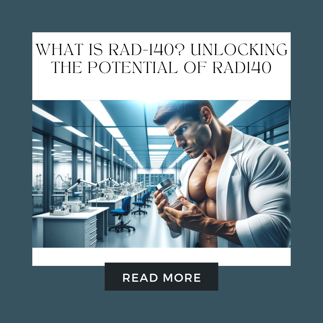 What is RAD-140? Unlocking the Potential of RAD140: Exploring the Benefits, Risks, and Clinical Trials of this SARM