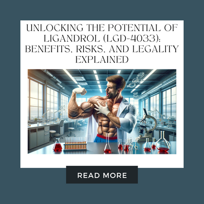 Unlocking the Potential of Ligandrol (LGD-4033): Benefits, Risks, and Legality Explained