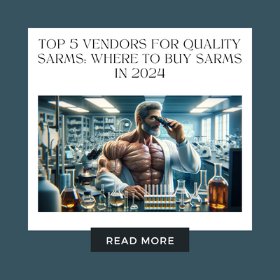 Top 5 Vendors for Quality SARMs: Where to buy SARMs in 2024