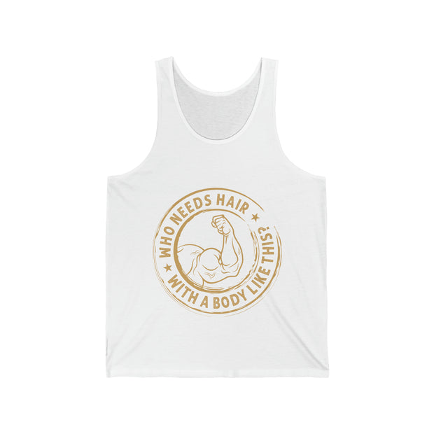 Who Need Hair with a Body Like This?   Unisex Jersey Tank