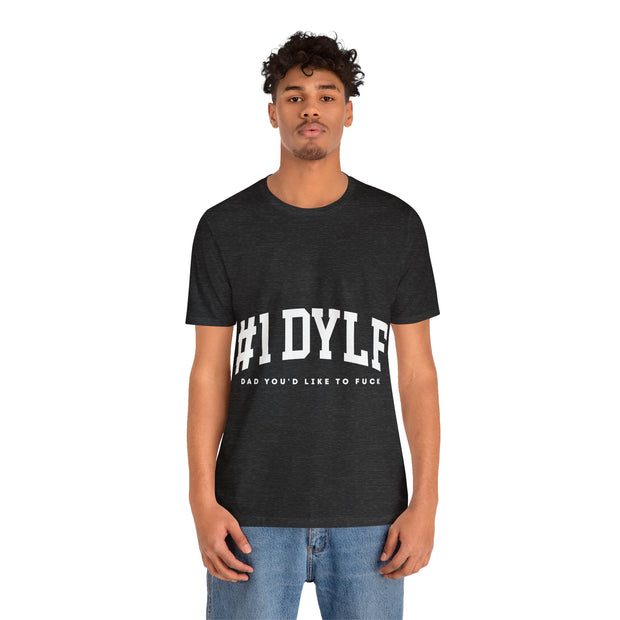 #1 DYLF - Dad You'd Like to Fuck Unisex Jersey Short Sleeve Tee