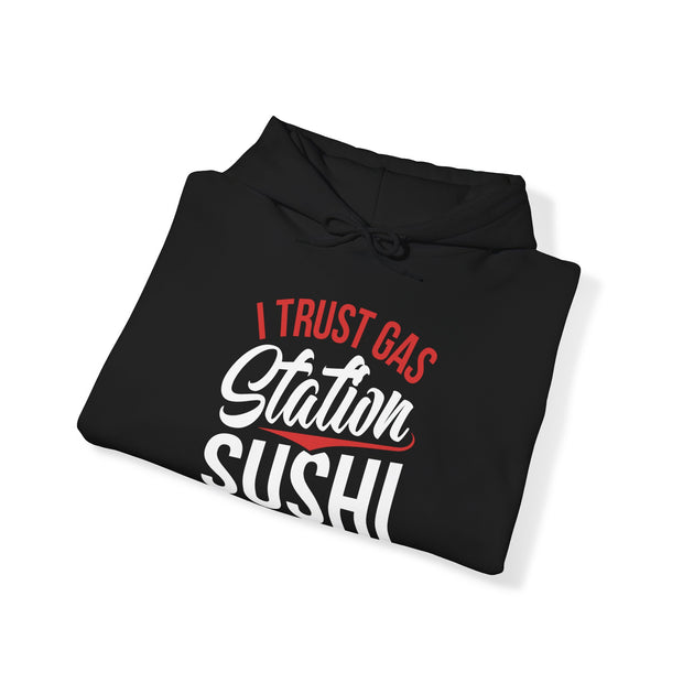 I Trust Gas Station Sushi More than the FDA  Unisex Heavy Blend™ Hooded Sweatshirt