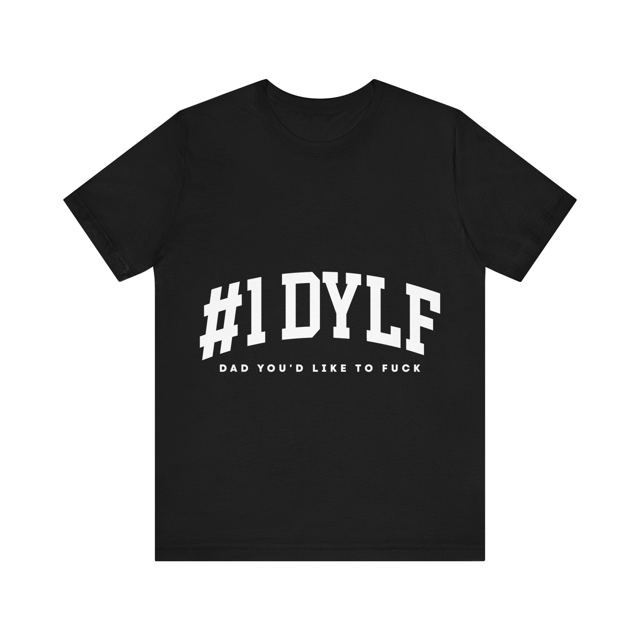 #1 DYLF - Dad You'd Like to Fuck Unisex Jersey Short Sleeve Tee