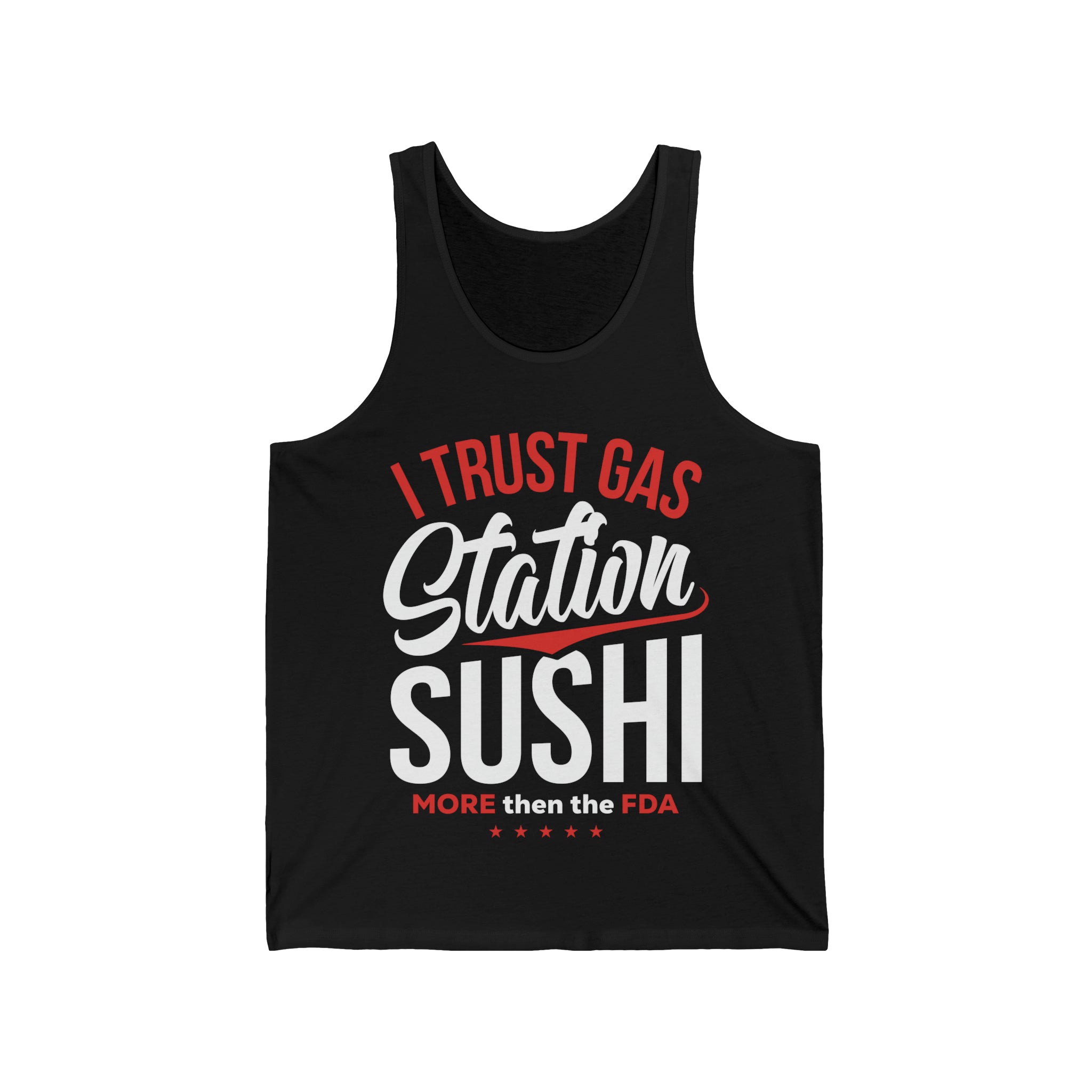 I Trust Gas Station Sushi More than the FDA  Unisex Jersey Tank