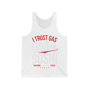 I Trust Gas Station Sushi More than the FDA  Unisex Jersey Tank