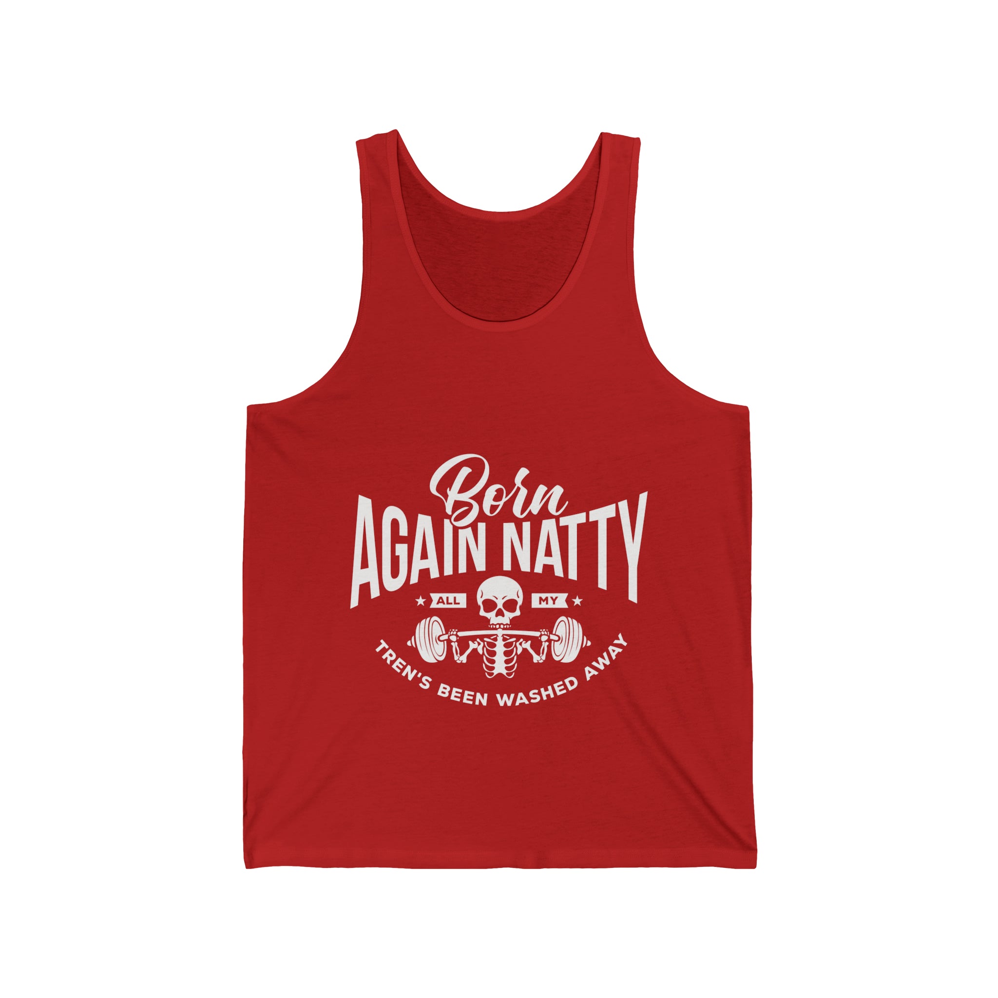 Born Again Natty - All My Tren's Been Washed Away  Unisex Jersey Tank